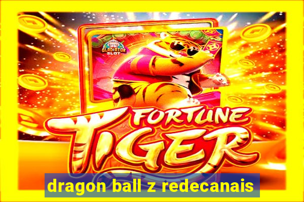 dragon ball z redecanais