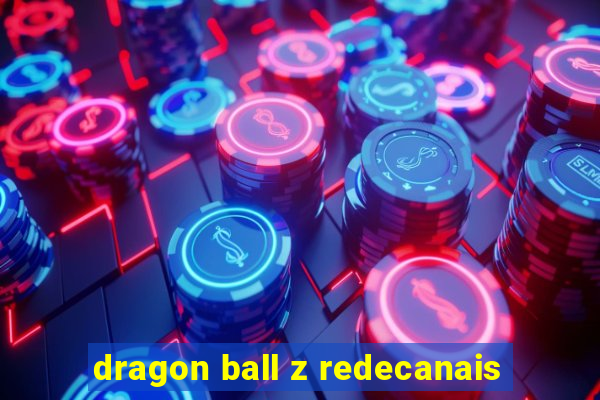 dragon ball z redecanais