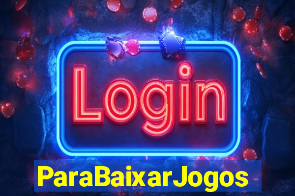ParaBaixarJogos
