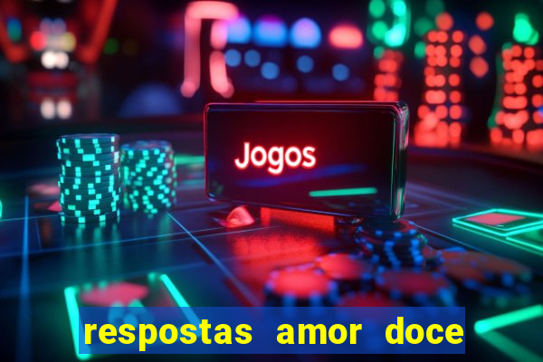 respostas amor doce ep 7