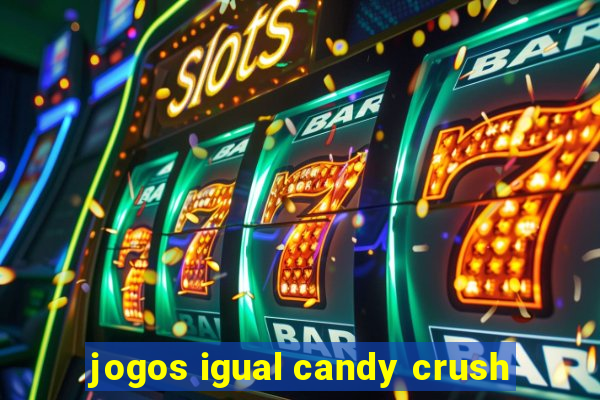 jogos igual candy crush