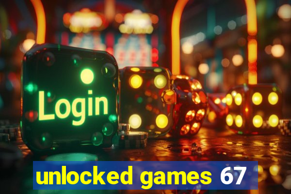 unlocked games 67