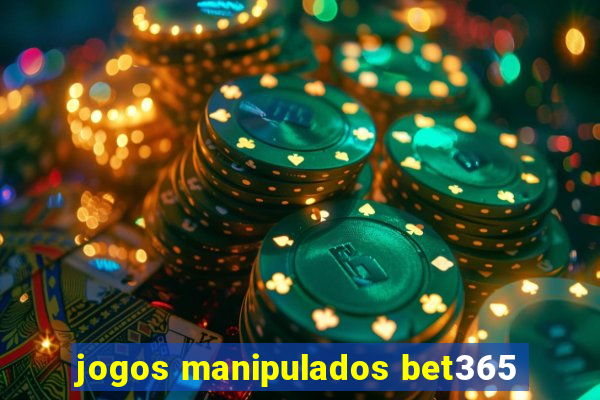 jogos manipulados bet365