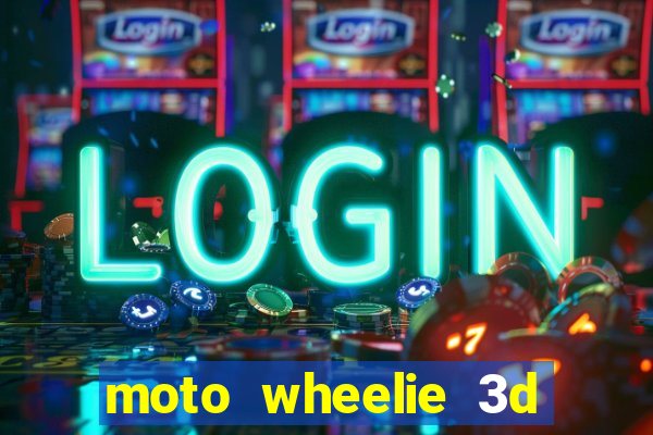 moto wheelie 3d dinheiro infinito
