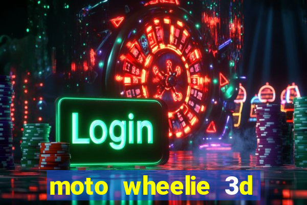 moto wheelie 3d dinheiro infinito