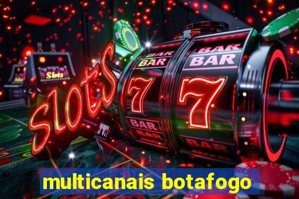 multicanais botafogo