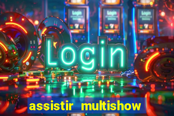 assistir multishow online gratis