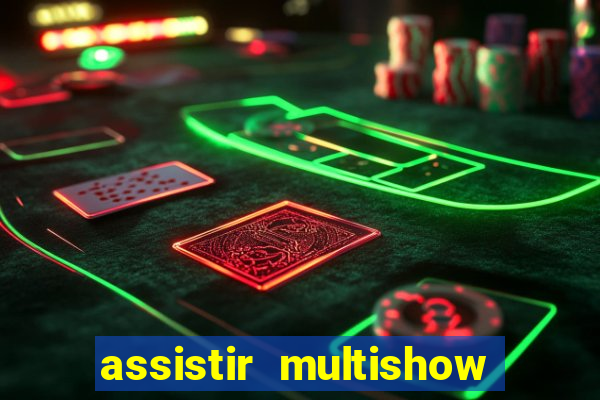 assistir multishow online gratis