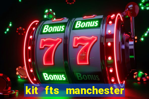 kit fts manchester city 2024