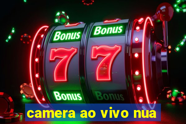 camera ao vivo nua