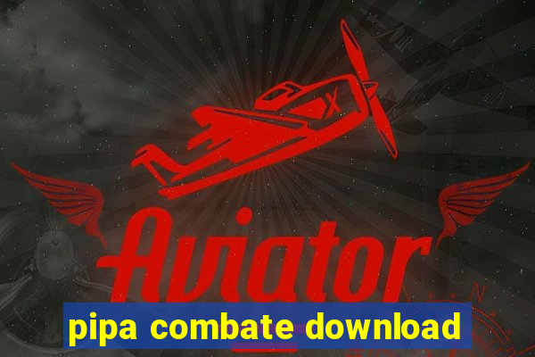 pipa combate download