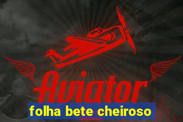 folha bete cheiroso