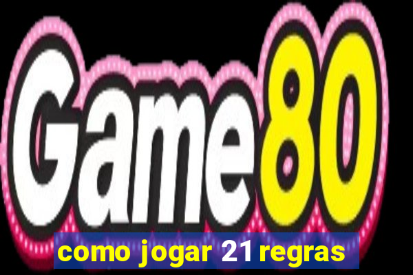 como jogar 21 regras