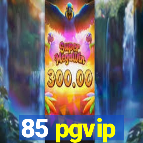 85 pgvip