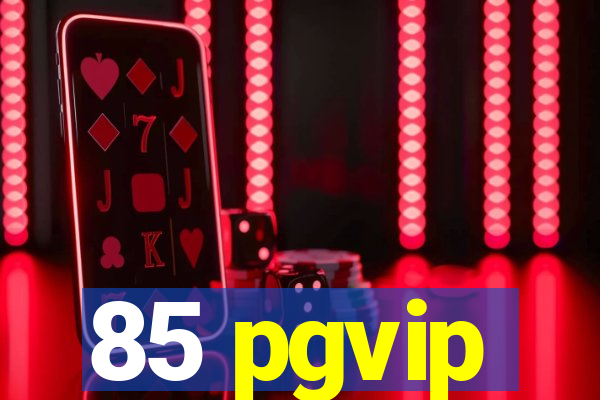 85 pgvip