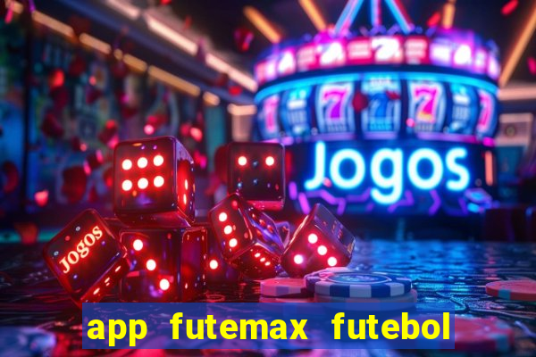 app futemax futebol ao vivo