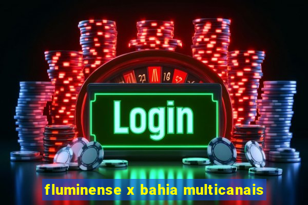 fluminense x bahia multicanais