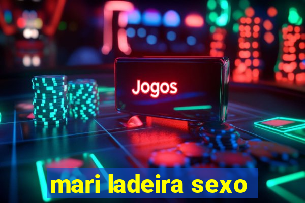 mari ladeira sexo