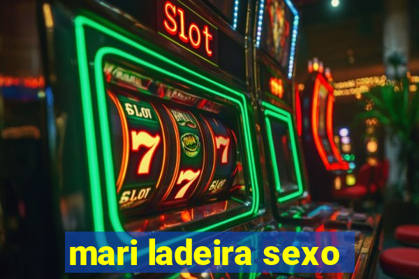 mari ladeira sexo