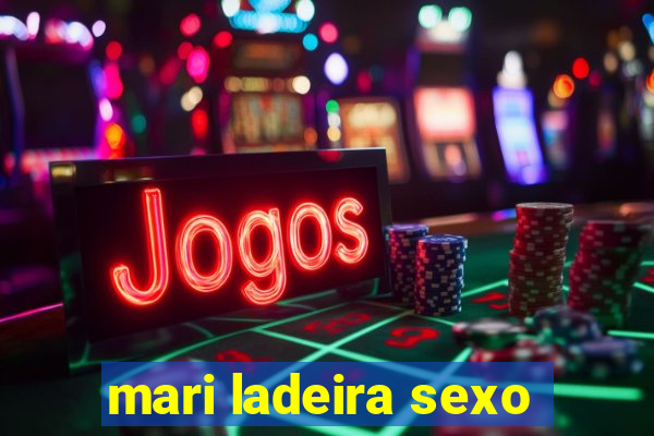 mari ladeira sexo