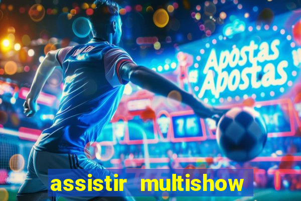 assistir multishow ao vivo gratis