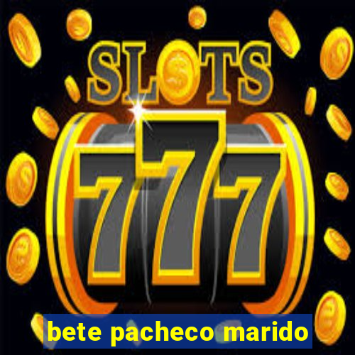 bete pacheco marido