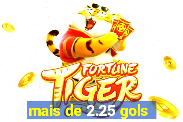 mais de 2.25 gols