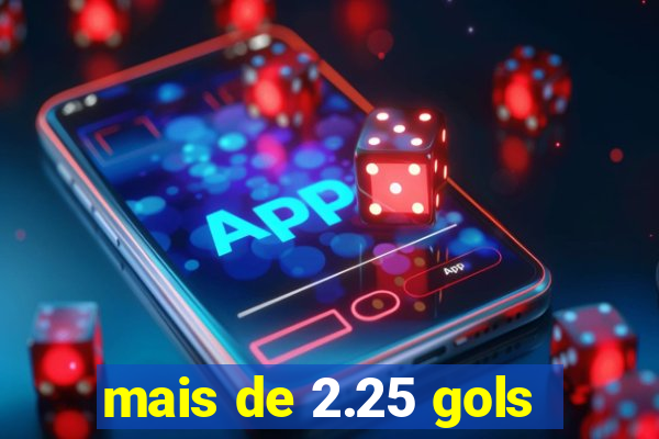 mais de 2.25 gols