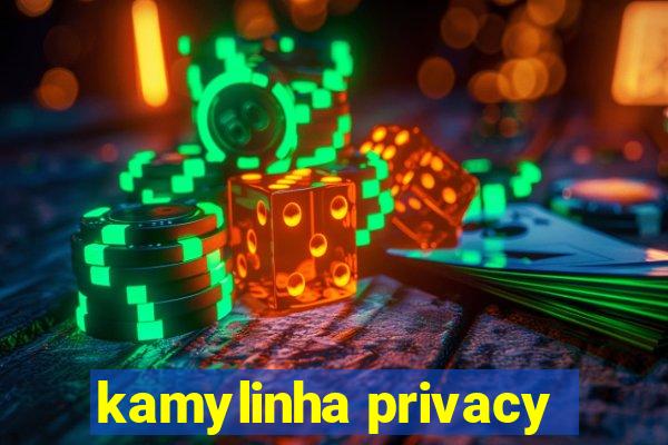 kamylinha privacy