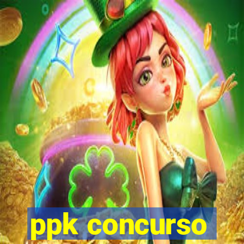 ppk concurso