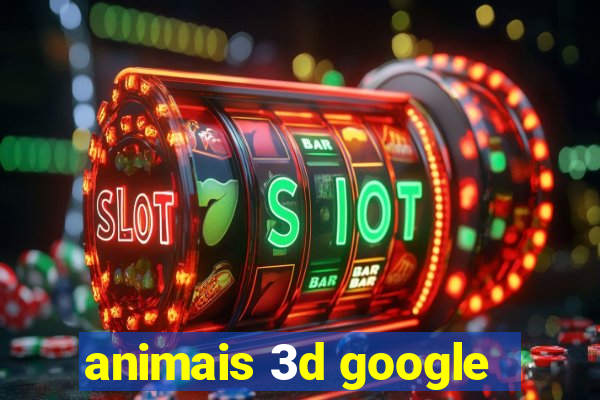 animais 3d google