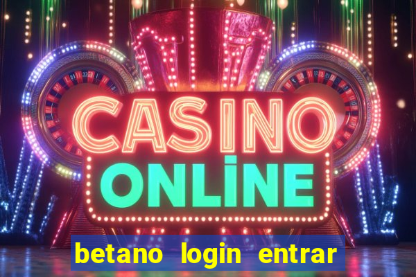 betano login entrar na minha conta