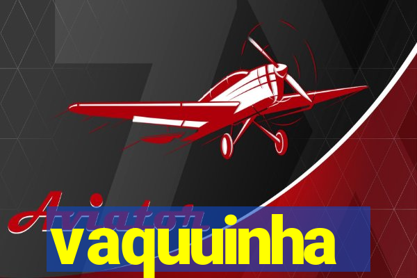 vaquuinha