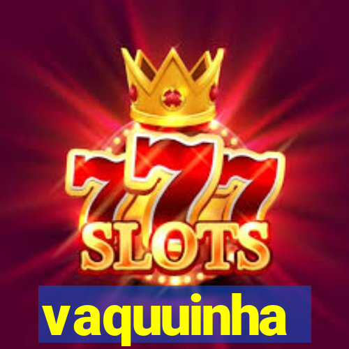 vaquuinha