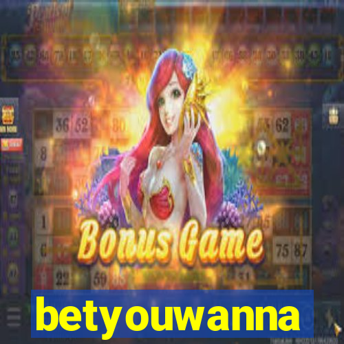 betyouwanna