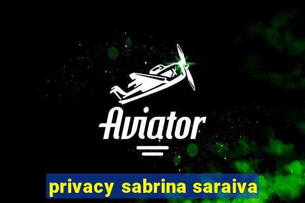 privacy sabrina saraiva