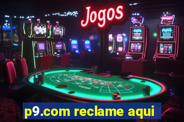 p9.com reclame aqui