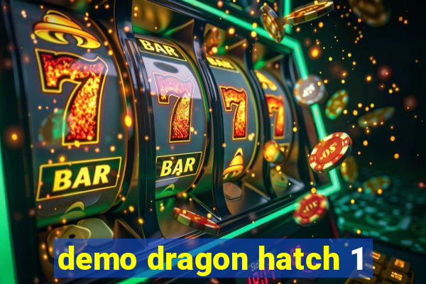 demo dragon hatch 1