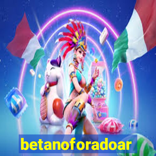 betanoforadoar