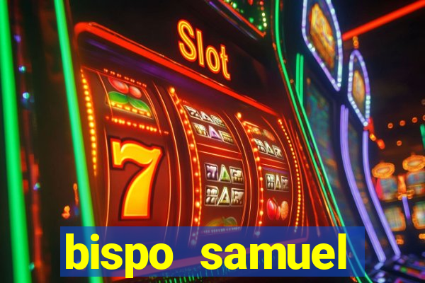 bispo samuel ferreira fortuna
