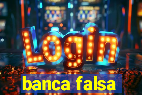 banca falsa