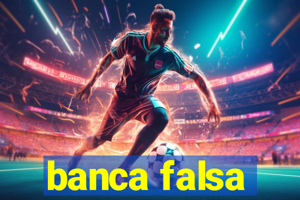 banca falsa