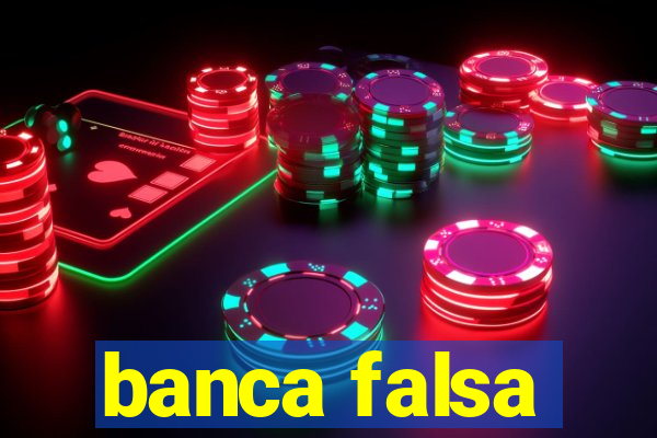 banca falsa