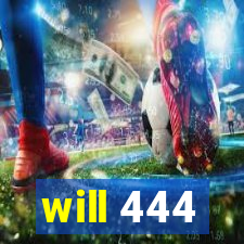 will 444