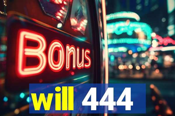 will 444