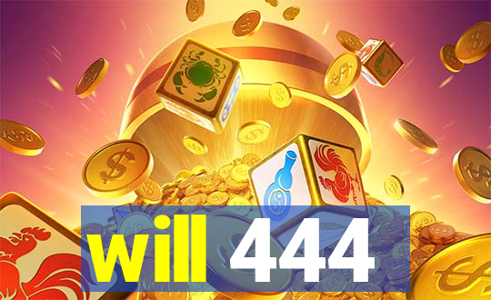 will 444