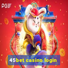 45bet casino login
