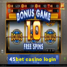 45bet casino login