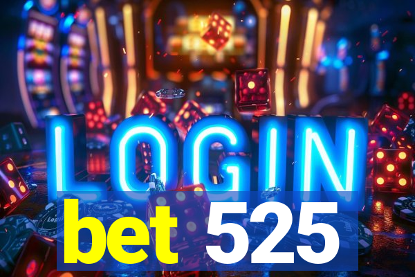 bet 525