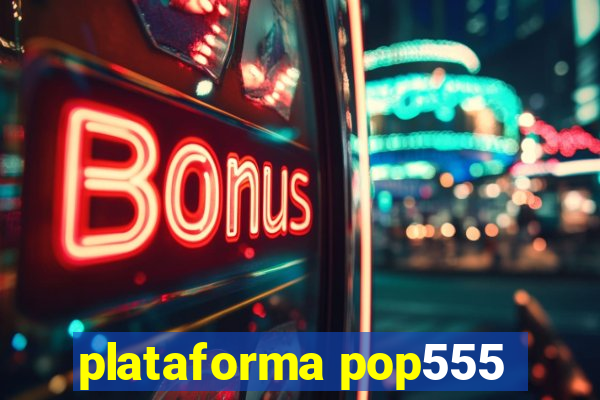 plataforma pop555
